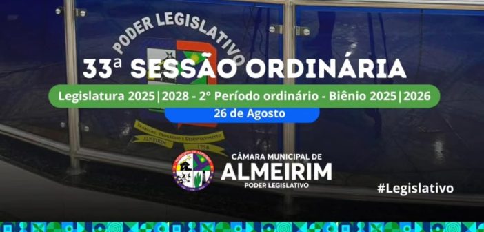 Registros da 33ª Sessão Ordinária da Câmara Municipal de Almeirim, realizada nesta quarta-feira, 26 de agosto de 2026.